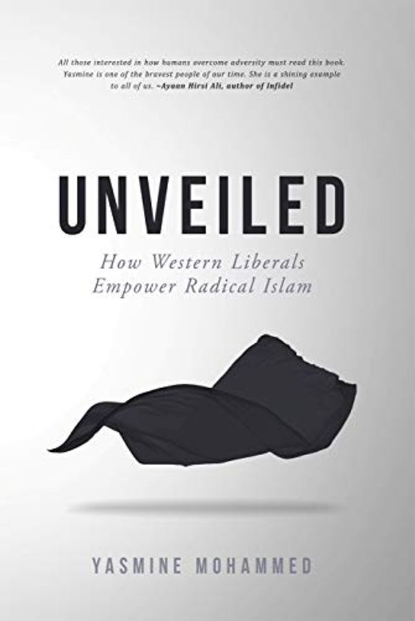 Cover Art for 9781999240516, Unveiled: How Western Liberals Empower Radical Islam by Yasmine Mohammed