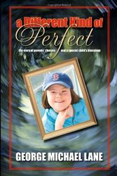 Cover Art for 9781932966541, A Different Kind of Perfect: The Story of Parents' Choices and a Special Child's Blessings by George Michael Lane
