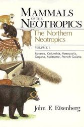 Cover Art for 9780226195407, Mammals of the Neotropics: The Northern Neotropics - Panama, Colombia, Venezuela, Guyana, Surinam, French Guiana v. 1 by John F. Eisenberg