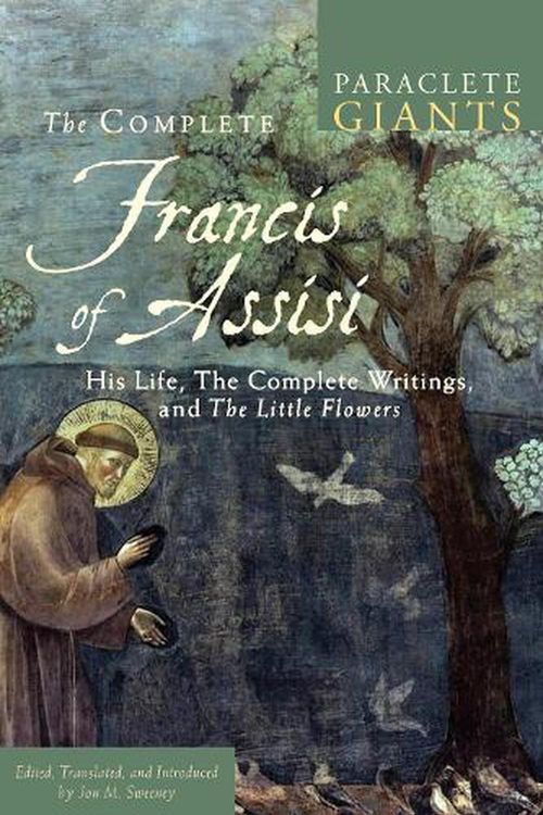 Cover Art for 9781612616889, The Complete Francis of Assisi: His Life, the Complete Writings, and the Little Flowers (Paraclete Giants) by Jon M. Sweeney