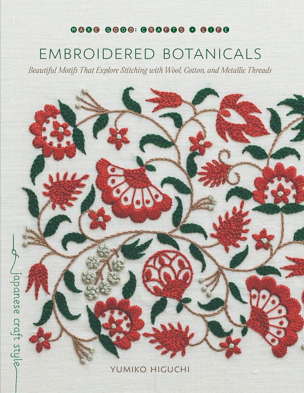 Cover Art for 9781611807738, Embroidered Botanicals: Beautiful Motifs That Explore Stitching with Wool, Cotton, and Metallic Threads by Yumiko Higuchi