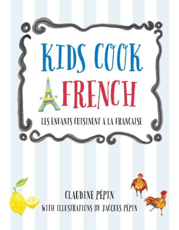 Cover Art for 9781627882262, Kids Cook French: Les Enfants Cuisinent a la Francaise by Claudine Pepin