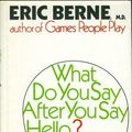 Cover Art for 9780394479958, What do you say after you say hello?: The psychology of human destiny by Eric Berne