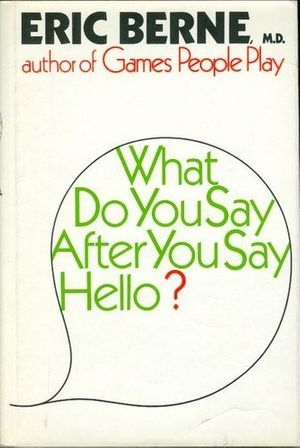 Cover Art for 9780394479958, What do you say after you say hello?: The psychology of human destiny by Eric Berne