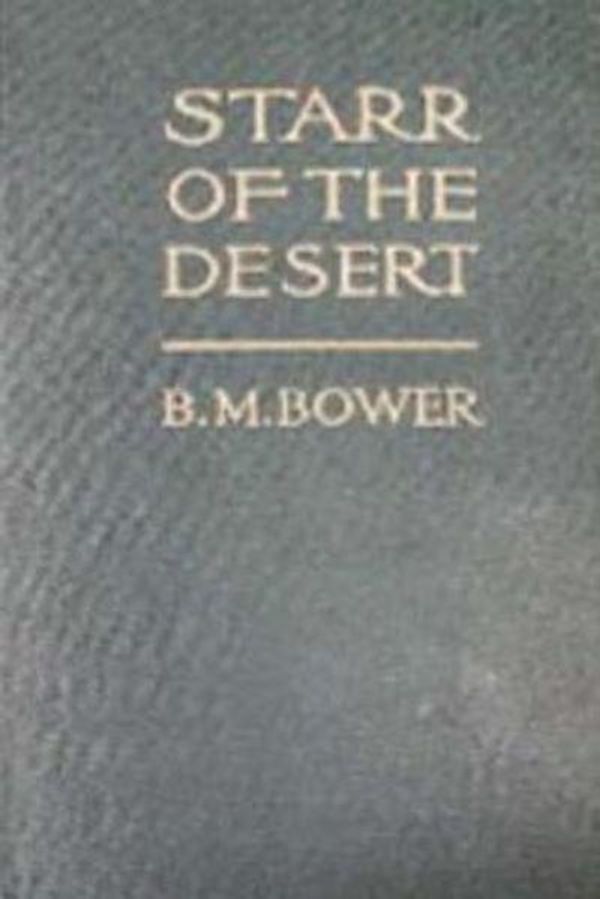 Cover Art for 9781537204208, Starr, of the Desert by B. M. Bower