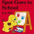 Cover Art for 9780723249733, Spot Goes to School by Eric Hill