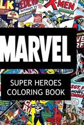 Cover Art for 9781523381586, Marvel Super Heroes Coloring Book: Super hero, Hero, book, Wolverine, Avengers, Guardians of the Galaxy, X-men, Defenders, Illuminati, Fantastic Four, ... Human Torch, Comic, Captain America, Groot, by James Jackson