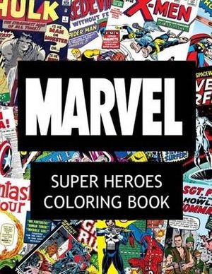 Cover Art for 9781523381586, Marvel Super Heroes Coloring Book: Super hero, Hero, book, Wolverine, Avengers, Guardians of the Galaxy, X-men, Defenders, Illuminati, Fantastic Four, ... Human Torch, Comic, Captain America, Groot, by James Jackson