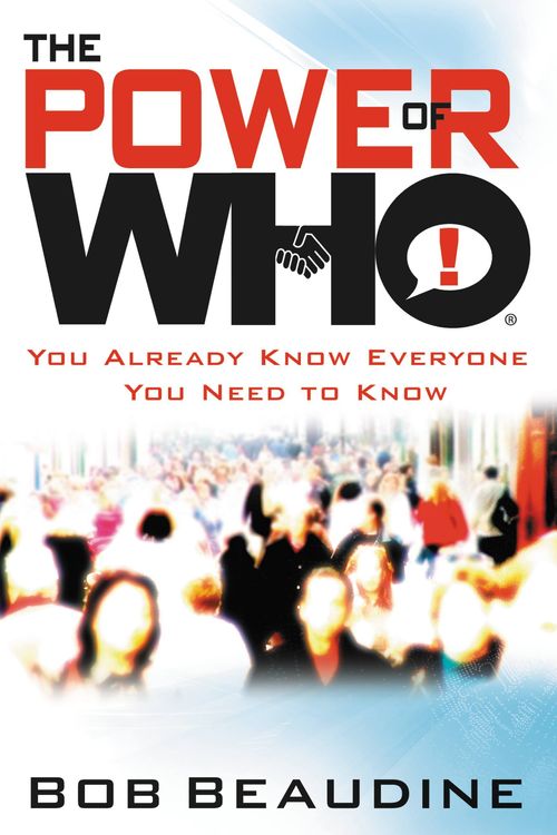 Cover Art for 9781599951539, The Power Of Who: You Already Know Everyone You Need to Know by Bob Beaudine