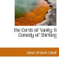 Cover Art for 9781103518975, The Cords of Vanity: A Comedy of Shirking by James Branch Cabell