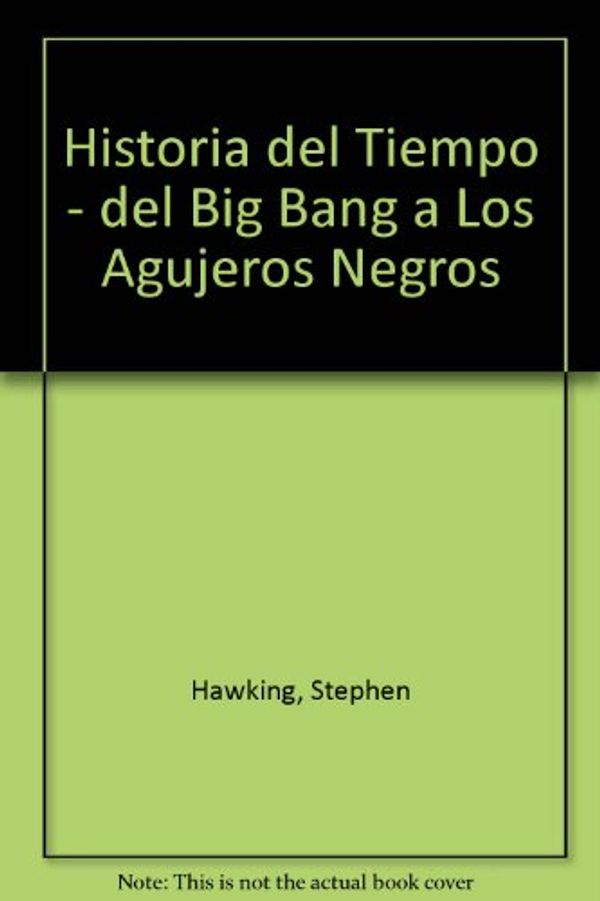 Cover Art for 9789509317116, Historia del Tiempo : del Big Bang a Los Agujeros Negros (Spanish Edition) by Stephen W. Hawking