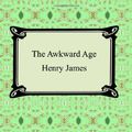 Cover Art for 9781420928679, The Awkward Age by Henry James