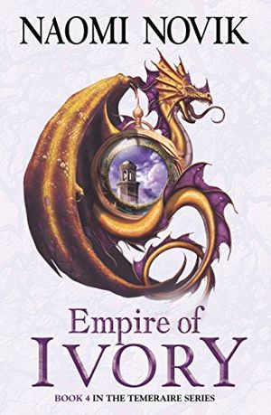 Cover Art for B002RI9T9G, Empire of Ivory (The Temeraire Series, Book 4) by Naomi Novik
