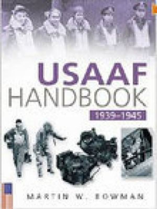 Cover Art for 9780750931762, USAAF Handbook, 1939-1945 by Martin W. Bowman