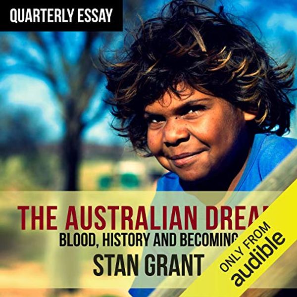 Cover Art for B01MXM7YMT, Quarterly Essay 64: The Australian Dream by Stan Grant