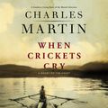 Cover Art for 9781401606015, When Crickets Cry by Charles Martin