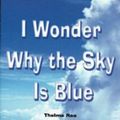 Cover Art for 9780823937240, I Wonder Why the Sky Is Blue by Rea, Thelma
