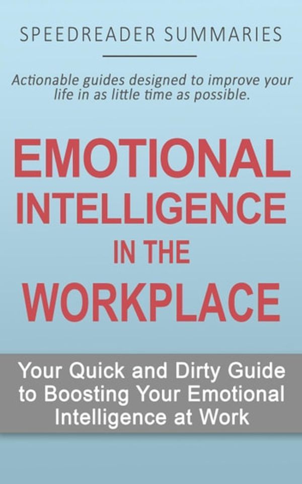Cover Art for 9781393936954, Emotional Intelligence in the Workplace: Your Quick and Dirty Guide to Boosting Your Emotional Intelligence at Work by SpeedReader Summaries
