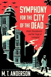 Cover Art for 9780763668181, Symphony for the City of the DeadDmitri Shostakovich and the Siege of Leningrad by M. T. Anderson