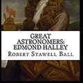 Cover Art for 9798634229317, Great Astronomers: Edmond Halley Illustrated by Robert Stawell Ball