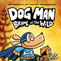 Cover Art for 9781338236576, Dog Man: Brawl of the Wild by Dav Pilkey