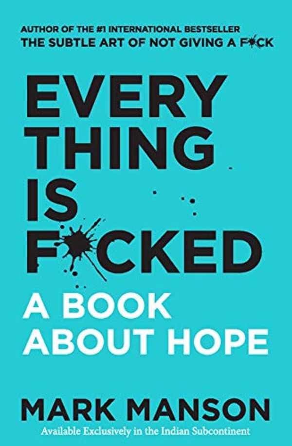Cover Art for 9780062955951, Everything Is F*cked : A Book About Hope by Mark Manson