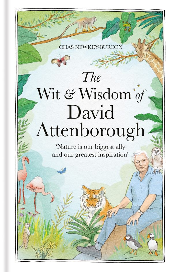 Cover Art for 9781856755269, The Wit and Wisdom of David Attenborough: A celebration of our favourite naturalist by Newkey-Burden, Chas
