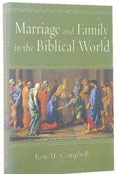 Cover Art for 9780830827374, Marriage and Family in the Biblical World by Ken M Campbell