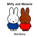 Cover Art for 9781568363059, Miffy and Melanie (Miffy (Hardback)) by Dick Bruna