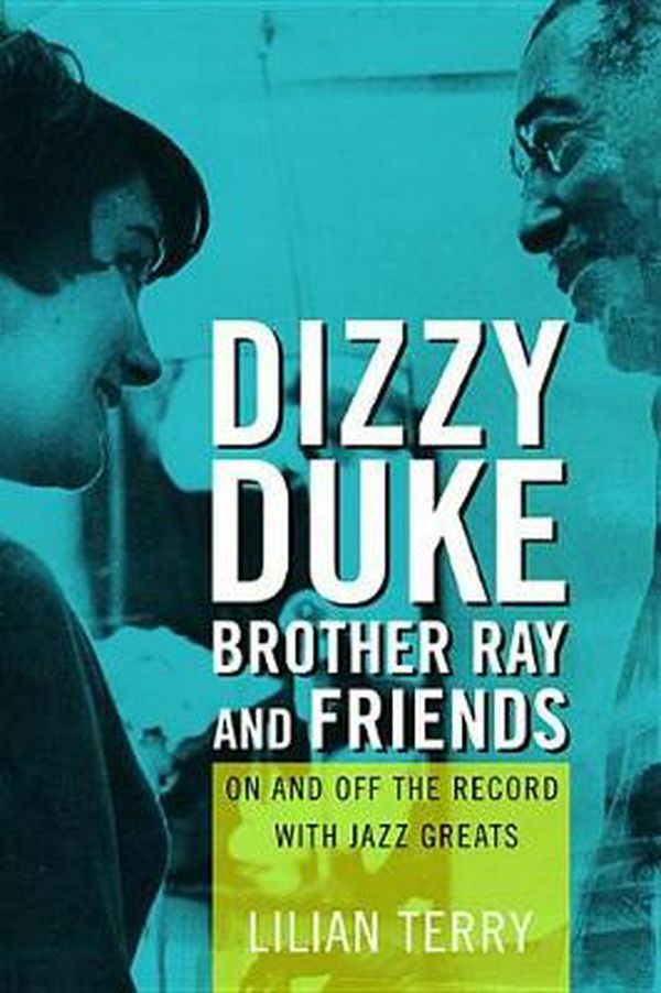 Cover Art for 9780252083167, Dizzy, Duke, Brother Ray, and FriendsOn and Off the Record with Jazz Greats by Lillian Terry