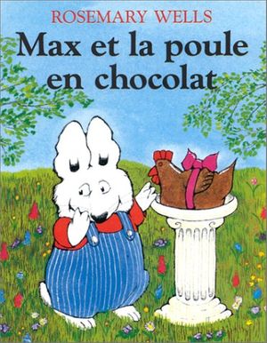 Cover Art for 9782211020831, Max Et La Poule En Chocolat by Rosemary Wells