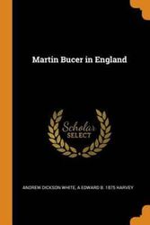 Cover Art for 9780344594991, Martin Bucer in England by Andrew Dickson White, A Edward b. 1875 Harvey