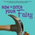 Cover Art for 9781599903798, How to Ditch Your Fairy by Justine Larbalestier