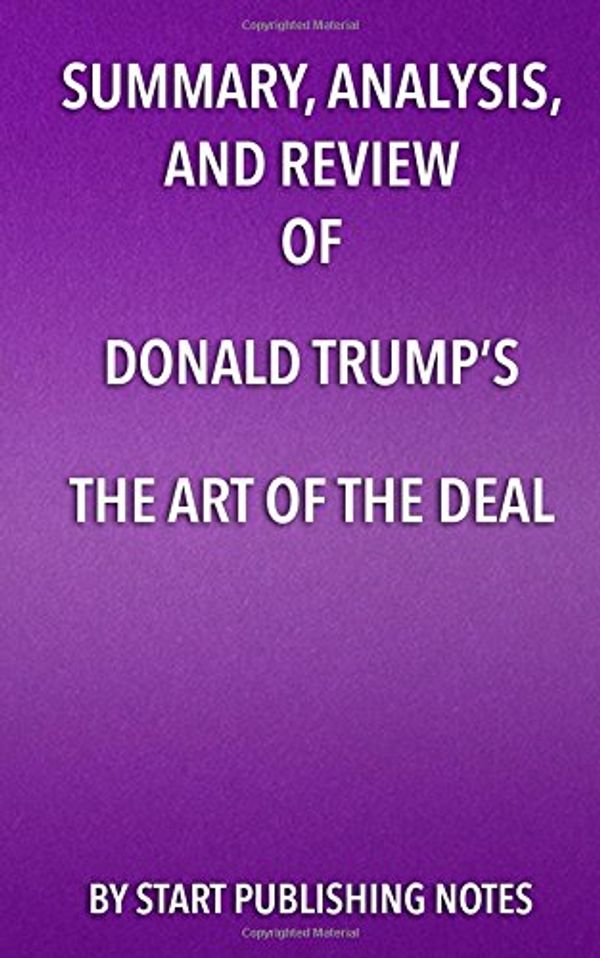 Cover Art for 9781682996591, Summary, Analysis, and Review of Donald Trump's The Art of the Deal by Start Publishing Notes