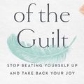 Cover Art for 9781713528753, Let Go of the Guilt: Stop Beating Yourself Up and Take Back Your Joy by Valorie Burton