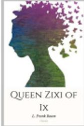 Cover Art for 9781985289468, Queen Zixi of Ix by L. Frank Baum