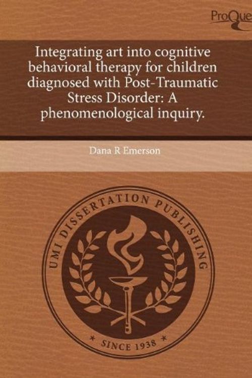 Cover Art for 9781243725264, Integrating Art Into Cognitive Behavioral Therapy for Children Diagnosed with Post-Traumatic Stress Disorder by Dana R. Emerson