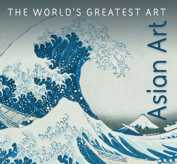 Cover Art for 9781786644770, Asian ArtThe World's Greatest Art by Michael Kerrigan