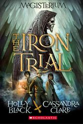 Cover Art for 9780545522267, The Iron Trial (Magisterium, Book 1) by Holly Black, Cassandra Clare