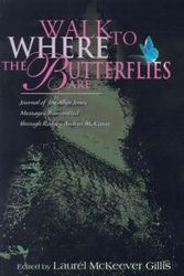 Cover Art for 9780595163489, Walk to Where the Butterflies Are: Journal of Joy Allyn JonesMessages Transmitted through Rodney Andrus McKeever by Laurel McKeever Gillis