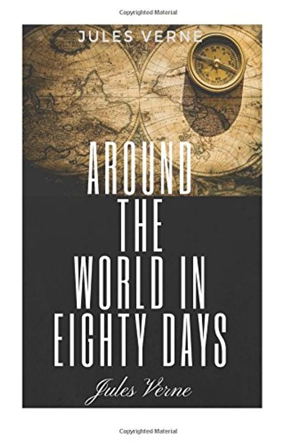 Cover Art for 9781981243693, Around the World in Eighty Days by Jules Verne: Around the World in Eighty Days by Jules Verne by Jules Verne