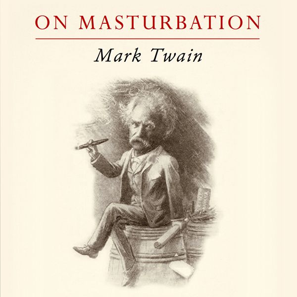 Cover Art for B01LZM3O5Y, Mark Twain on Masturbation: Some Thoughts on the Science of Onanism (Unabridged) by Unknown
