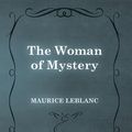 Cover Art for 9781473371811, The Woman of Mystery by Maurice Leblanc