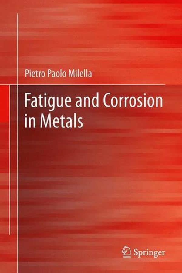 Cover Art for 9788847023352, Fatigue and Corrosion in Metals by Pietro Paolo Milella