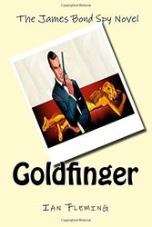 Cover Art for 9781518692628, Goldfinger by Professor of Organic Chemistry Ian Fleming