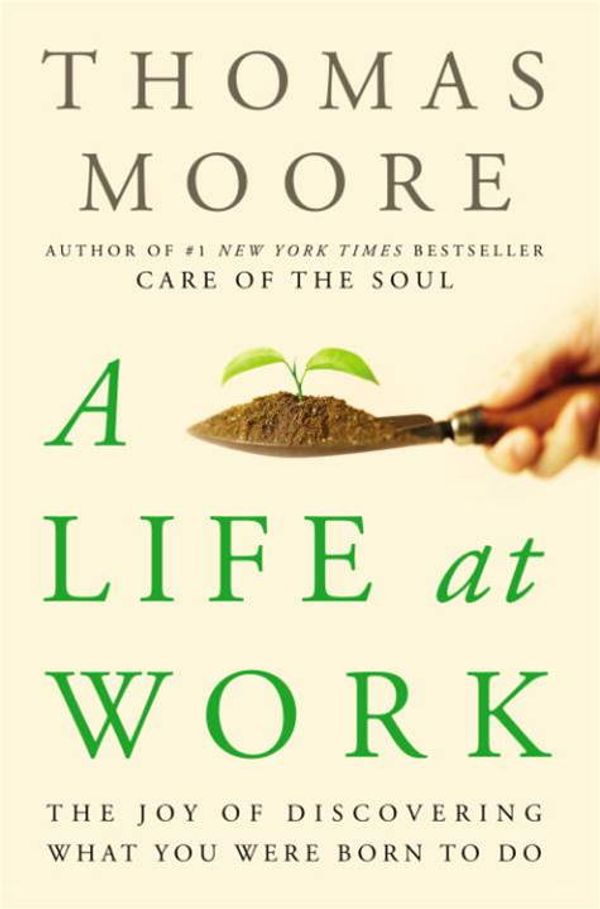 Cover Art for 9780767928489, A Life at Work by Thomas Moore