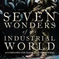 Cover Art for 9780007163052, Seven Wonders of the Industrial World by Deborah Cadbury
