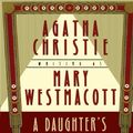 Cover Art for 9780312274726, A Daughter's a Daughter and Other Novels by Mary Westmacott, Agatha Christie