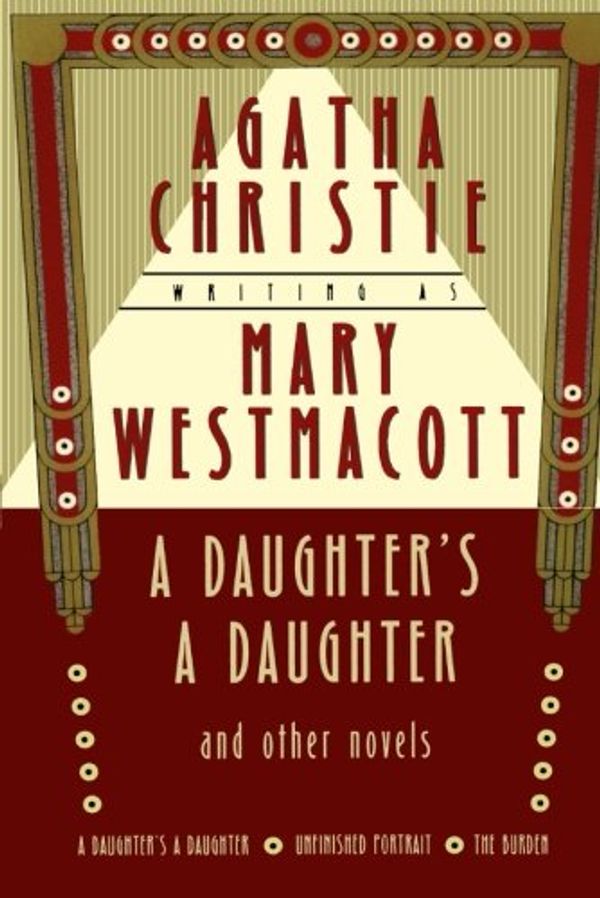 Cover Art for 9780312274726, A Daughter's a Daughter and Other Novels by Mary Westmacott, Agatha Christie
