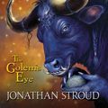 Cover Art for 9781423141501, The Golem's Eye: A Bartimaeus Novel by Jonathan Stroud